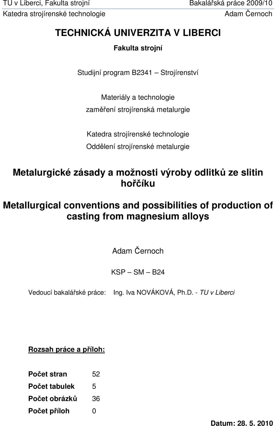 Metallurgical conventions and possibilities of production of casting from magnesium alloys KSP SM B24 Vedoucí bakalářské práce: