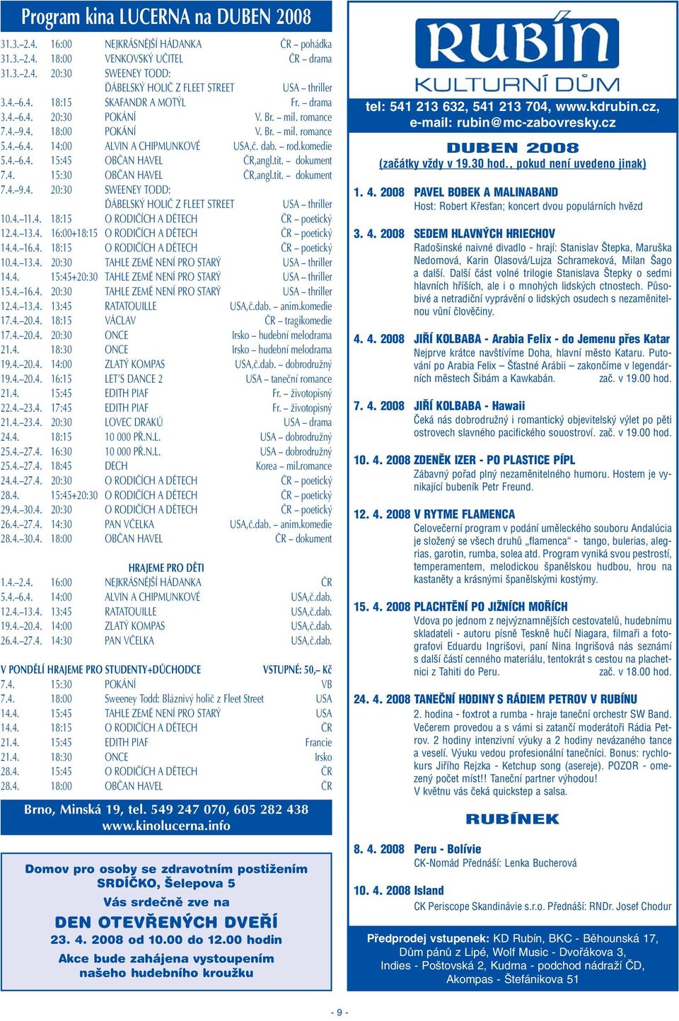 tit. dokument 7.4. 15:30 OBâAN HAVEL âr,angl.tit. dokument 7.4. 9.4. 20:30 SWEENEY TODD: ëábelsk HOLIâ Z FLEET STREET USA thriller 10.4. 11.4. 18:15 O RODIâÍCH A DùTECH âr poetick 12.4. 13.4. 16:00+18:15 O RODIâÍCH A DùTECH âr poetick 14.