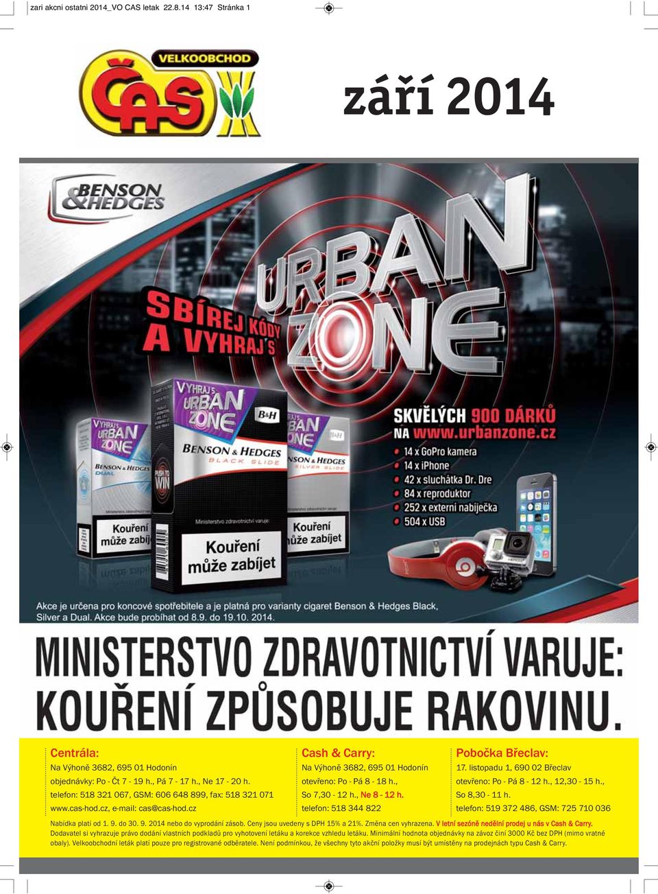 telefon: 518 344 822 Pobočka Břeclav: 17. listopadu 1, 690 02 Břeclav otevřeno: Po - Pá 8-12 h., 12,30-15 h., So 8,30-11 h. telefon: 519 372 486, GSM: 725 710 036 Nabídka platí od 1. 9.