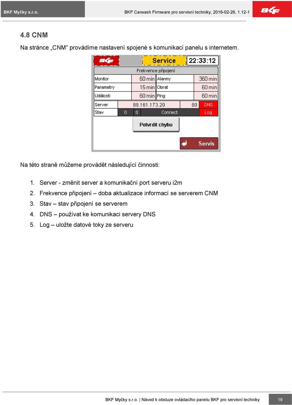 Frekvence připojení doba aktualizace informací se serverem CNM 3. Stav stav připojení se serverem 4.