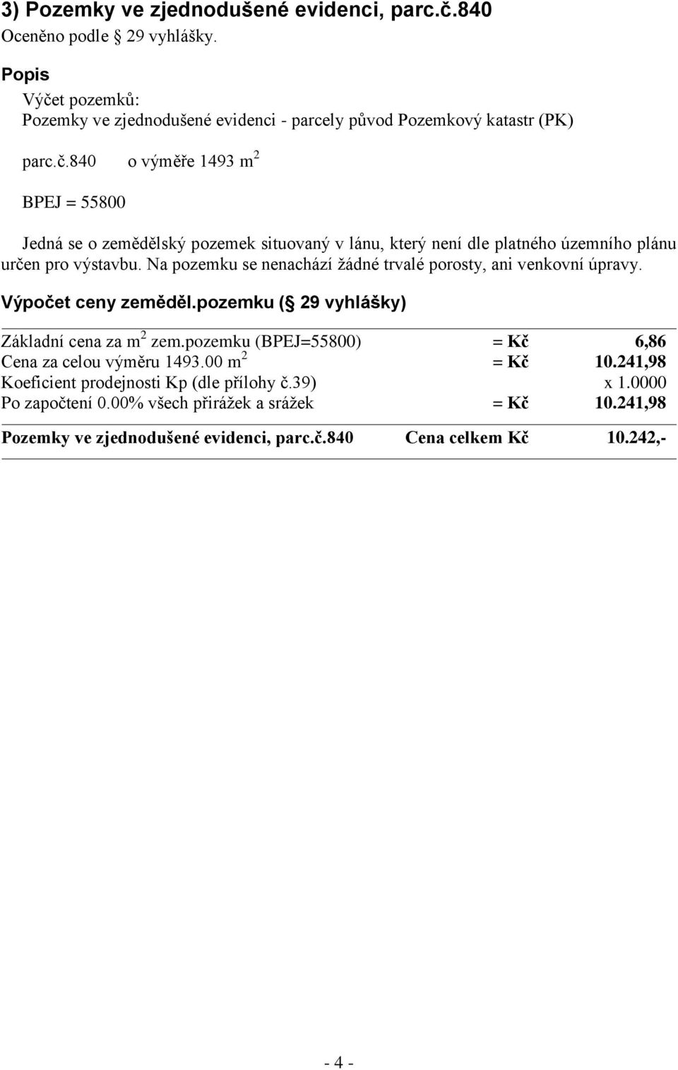 t pozemků: Pozemky ve zjednodušené evidenci - parcely původ Pozemkový katastr (PK) parc.č.