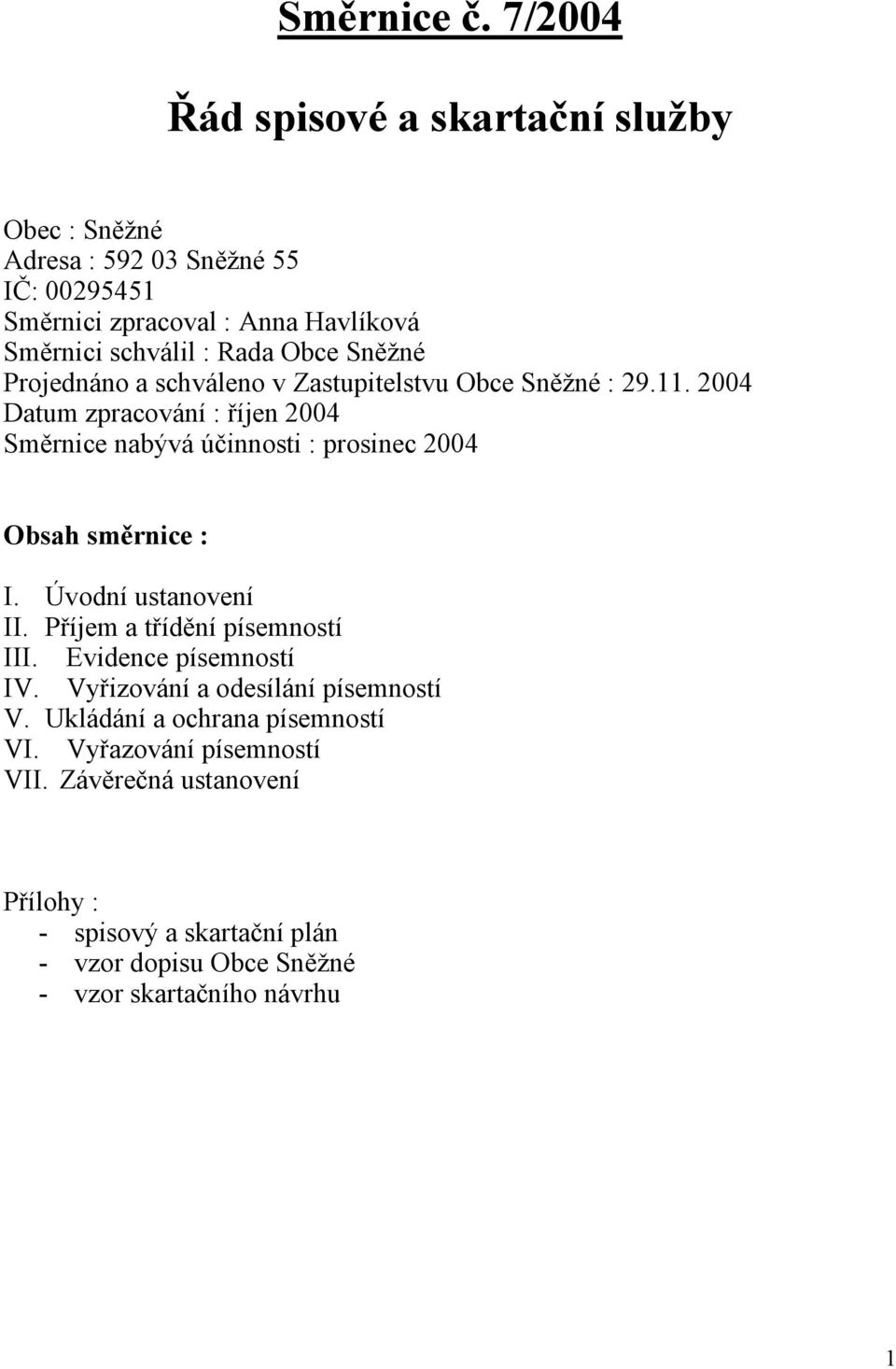 Obce Sněžné Projednáno a schváleno v Zastupitelstvu Obce Sněžné : 29.11.