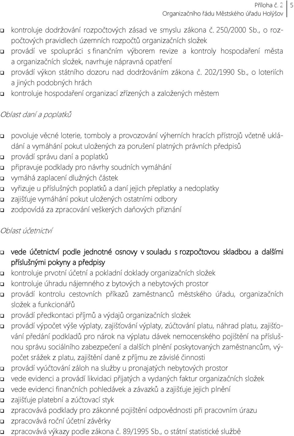 provádí výkon státního dozoru nad dodržováním zákona č. 202/1990 Sb.