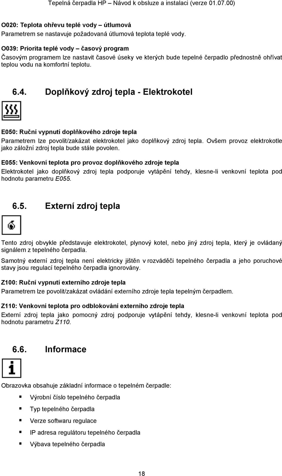 Doplňkový zdroj tepla - Elektrokotel E050: Ruční vypnutí doplňkového zdroje tepla Parametrem lze povolit/zakázat elektrokotel jako doplňkový zdroj tepla.