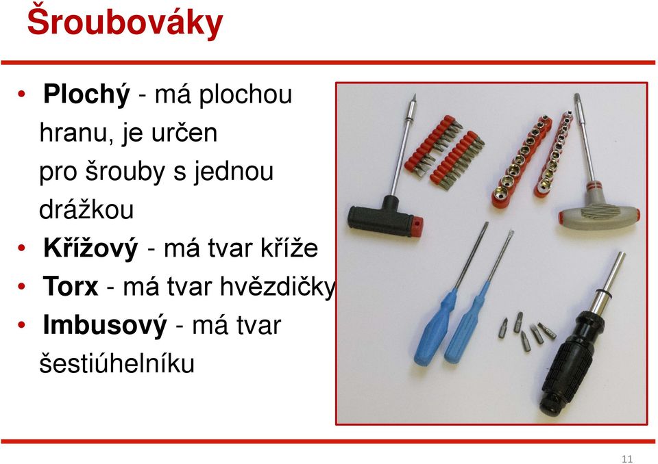 Křížový - má tvar kříže Torx - má tvar