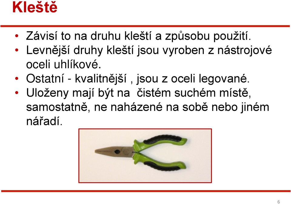 Ostatní - kvalitnější, jsou z oceli legované.