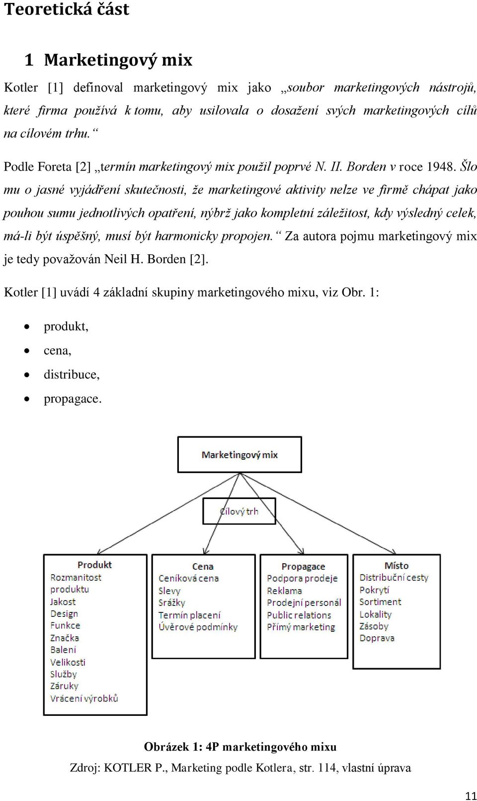 Šlo mu o jasné vyjádření skutečnosti, že marketingové aktivity nelze ve firmě chápat jako pouhou sumu jednotlivých opatření, nýbrž jako kompletní záležitost, kdy výsledný celek, má-li být úspěšný,