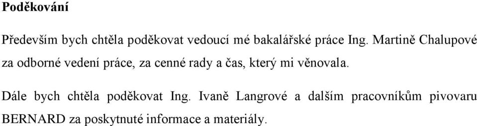 Martině Chalupové za odborné vedení práce, za cenné rady a čas, který