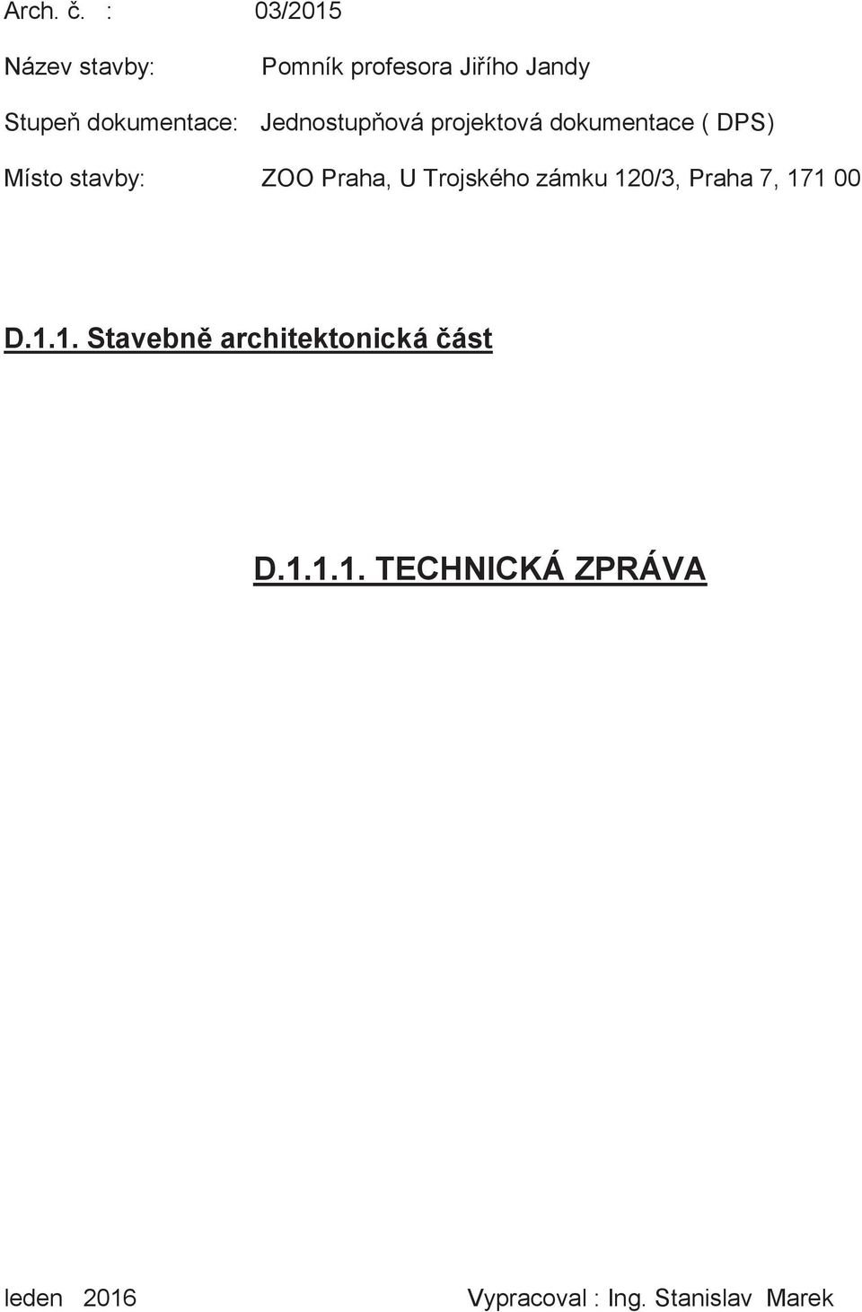 Jednostupňová projektová dokumentace ( DPS) Místo stavby: ZOO Praha, U