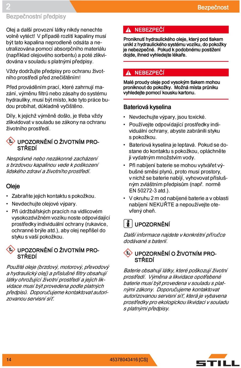 Vždy dodržujte předpisy pro ochranu životního prostředí před znečištěním!