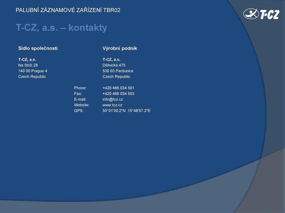 140 00 Prague 4 530 03 Pardubice Czech Republic Czech Republic Phone: