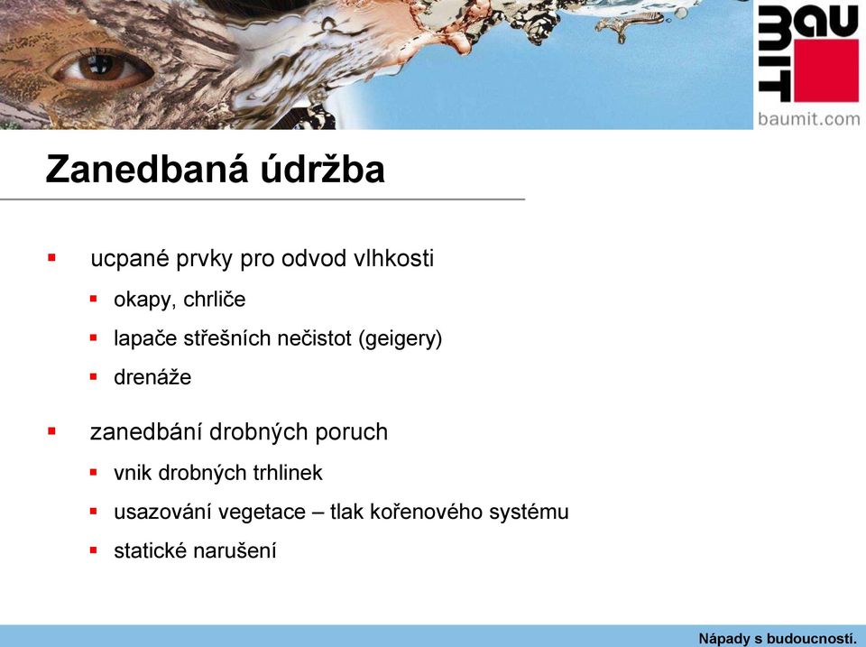 drenáže zanedbání drobných poruch vnik drobných