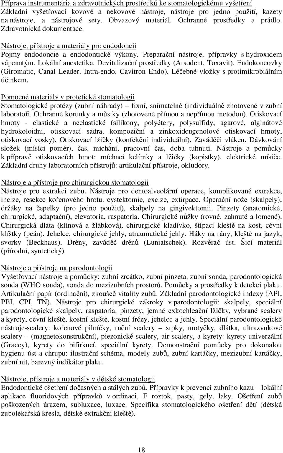 Preparační nástroje, přípravky s hydroxidem vápenatým. Lokální anestetika. Devitalizační prostředky (Arsodent, Toxavit). Endokoncovky (Giromatic, Canal Leader, Intra-endo, Cavitron Endo).