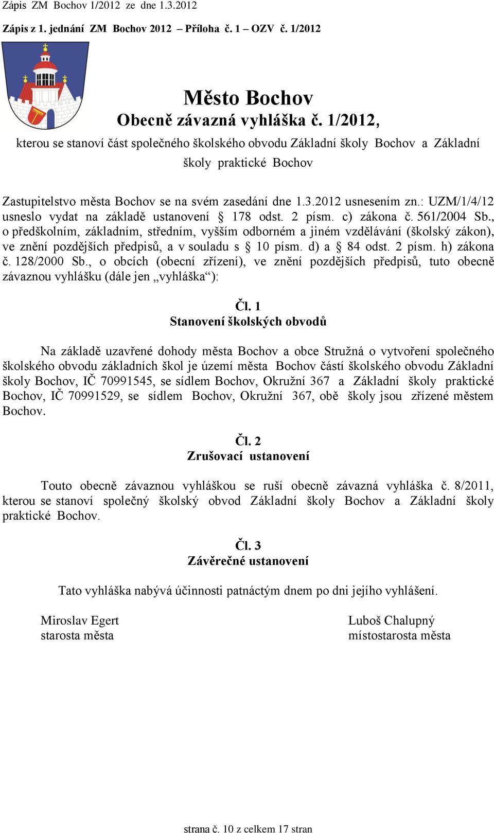 : UZM/1/4/12 usneslo vydat na základě ustanovení 178 odst. 2 písm. c) zákona č. 561/2004 Sb.