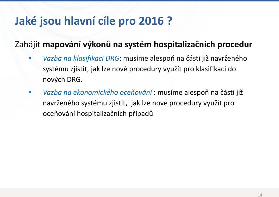 alespoň na části již navrženého systému zjistit, jak lze nové procedury využít pro klasifikaci do