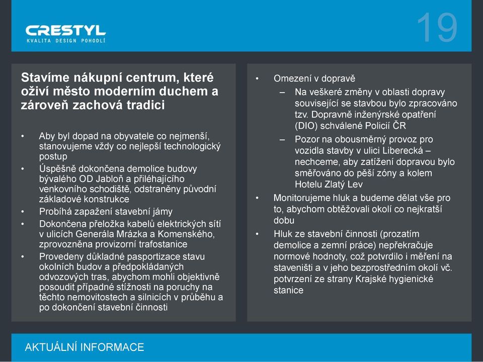 Generála Mrázka a Komenského, zprovozněna provizorní trafostanice Provedeny důkladné pasportizace stavu okolních budov a předpokládaných odvozových tras, abychom mohli objektivně posoudit případné