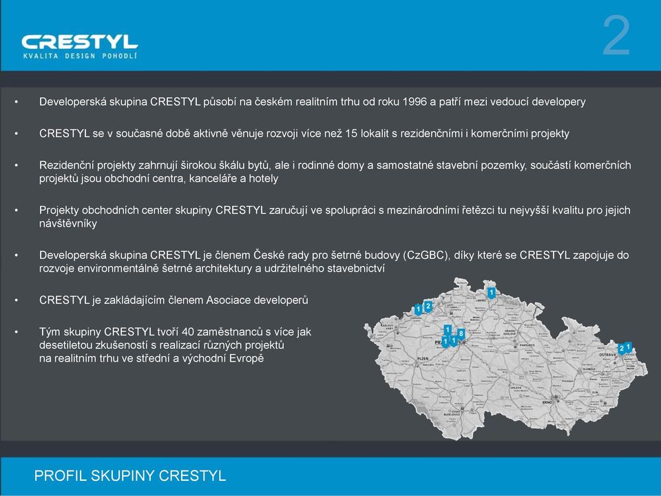 obchodních center skupiny CRESTYL zaručují ve spolupráci s mezinárodními řetězci tu nejvyšší kvalitu pro jejich návštěvníky Developerská skupina CRESTYL je členem České rady pro šetrné budovy