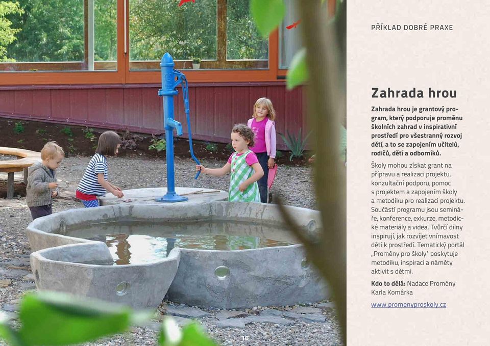 Školy mohou získat grant na přípravu a realizaci projektu, konzultační podporu, pomoc s projektem a zapojením školy a metodiku pro realizaci projektu.