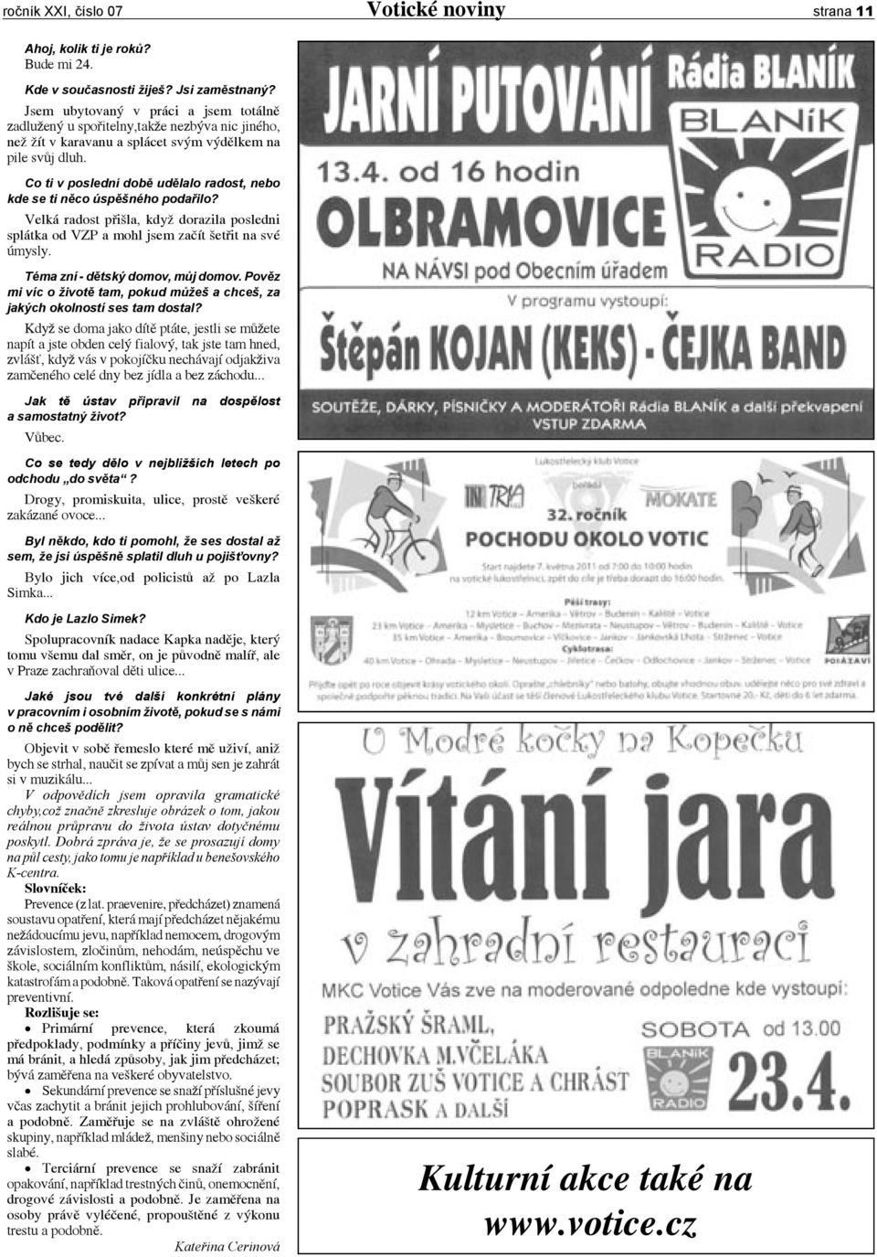Co ti v poslední době udělalo radost, nebo kde se ti něco úspěšného podařilo? Velká radost přišla, když dorazila posledni splátka od VZP a mohl jsem začít šetřit na své úmysly.