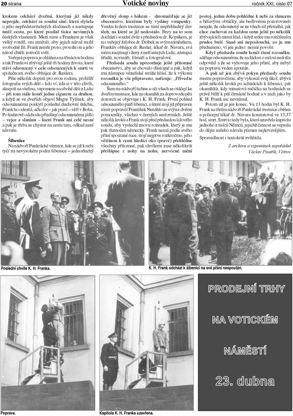 Frank zemře proto, protože on a jeho národ chtěli zotročit svět.