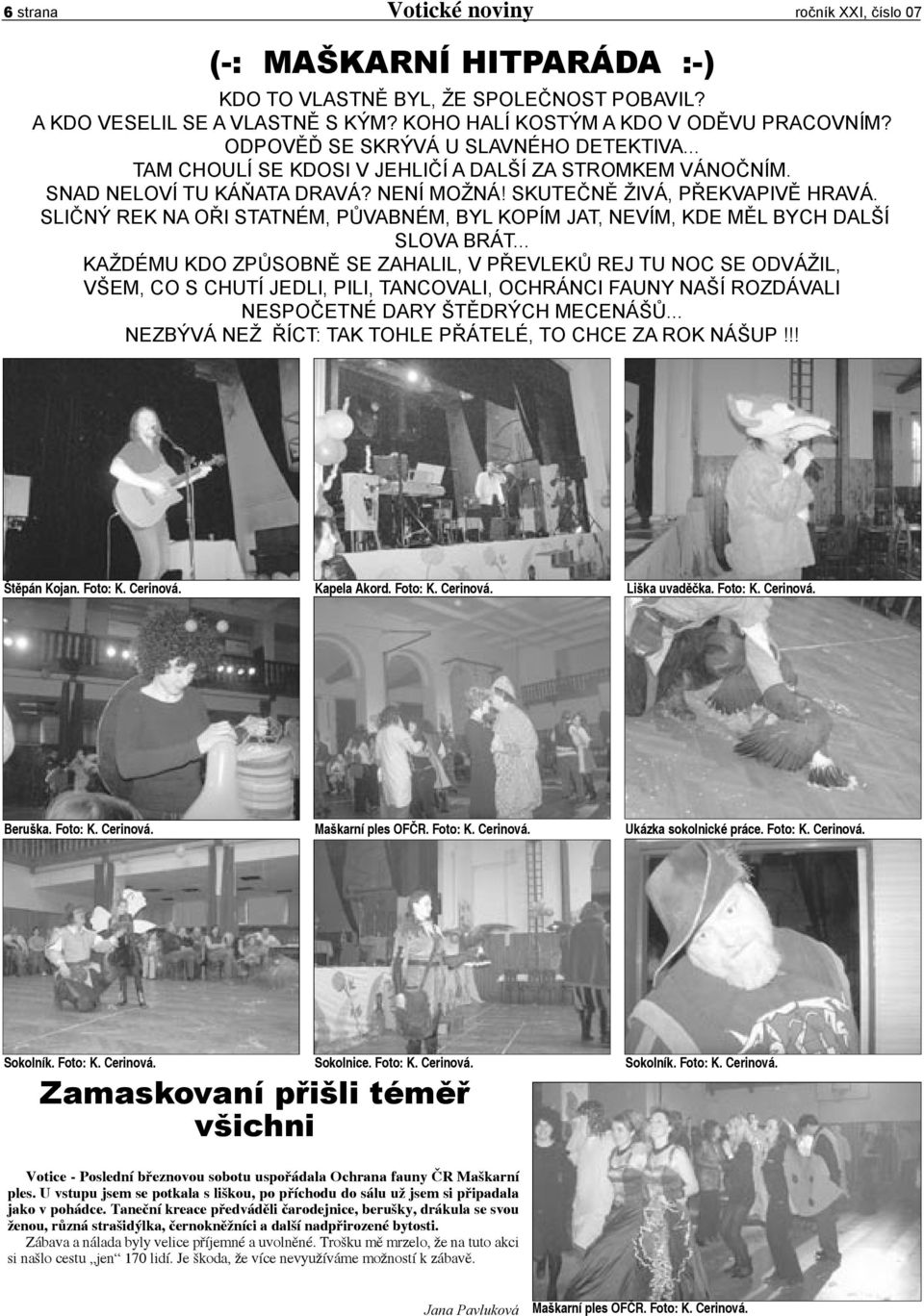 SLIČNÝ REK NA OŘI STATNÉM, PŮVABNÉM, BYL KOPÍM JAT, NEVÍM, KDE MĚL BYCH DALŠÍ SLOVA BRÁT.
