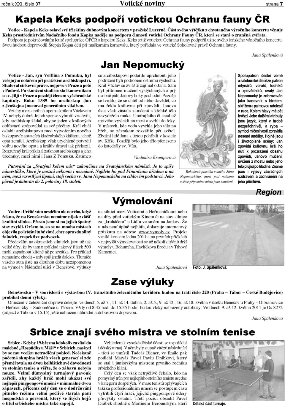 Podpora je pokračováním letité spolupráce OFČR a kapelou Keks. Keks totiž votickou Ochranu fauny podpořil už ze svého loňského vánočního koncertu.