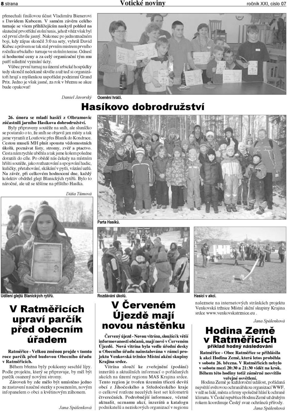 Nakonec po jednoznačném boji, kdy zápas skončil 3:0 na sety, vyhrál David Kubec a právem se tak stal prvním mistrem prvního ročníku srbického turnaje ve stolním tenise.