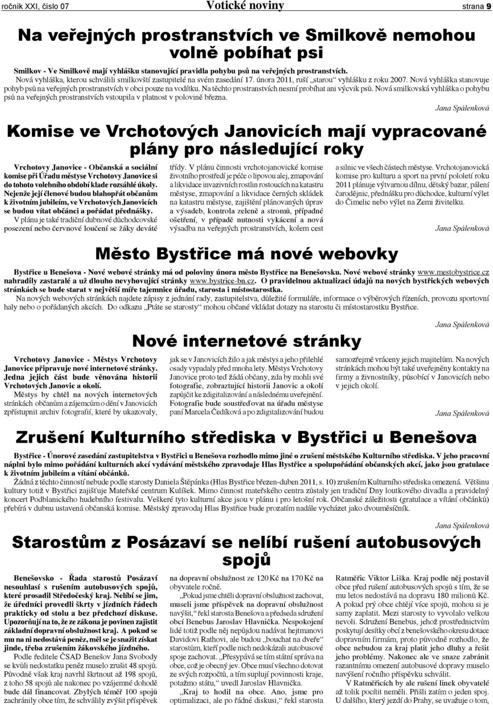 Nová vyhláška stanovuje pohyb psů na veřejných prostranstvích v obci pouze na vodítku. Na těchto prostranstvích nesmí probíhat ani výcvik psů.