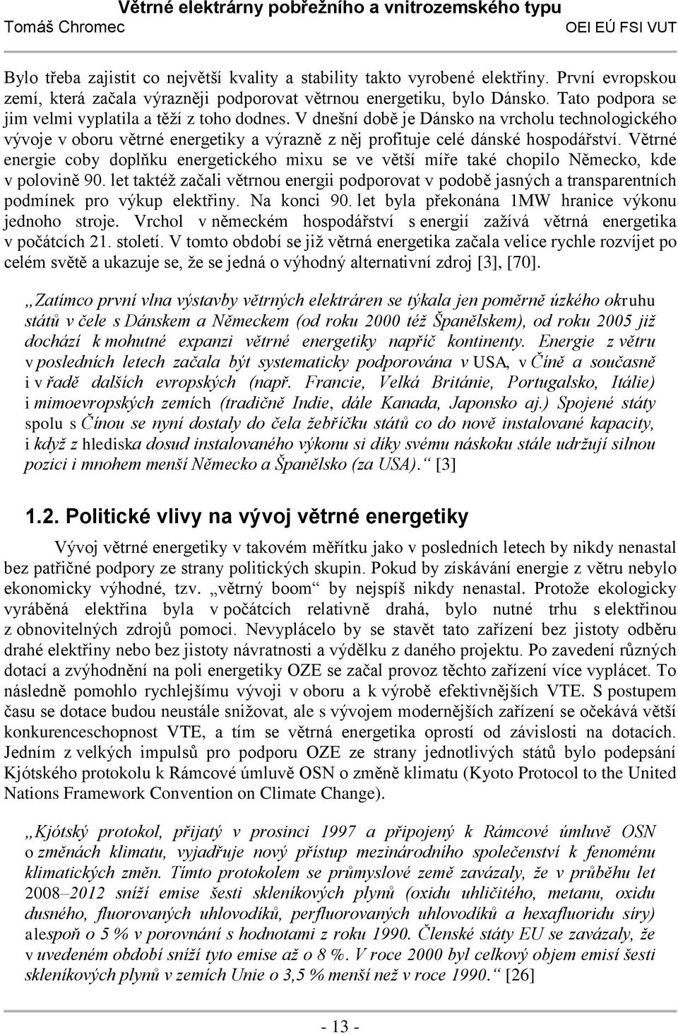 Větrné energie coby doplňku energetického mixu se ve větší míře také chopilo Německo, kde v polovině 90.