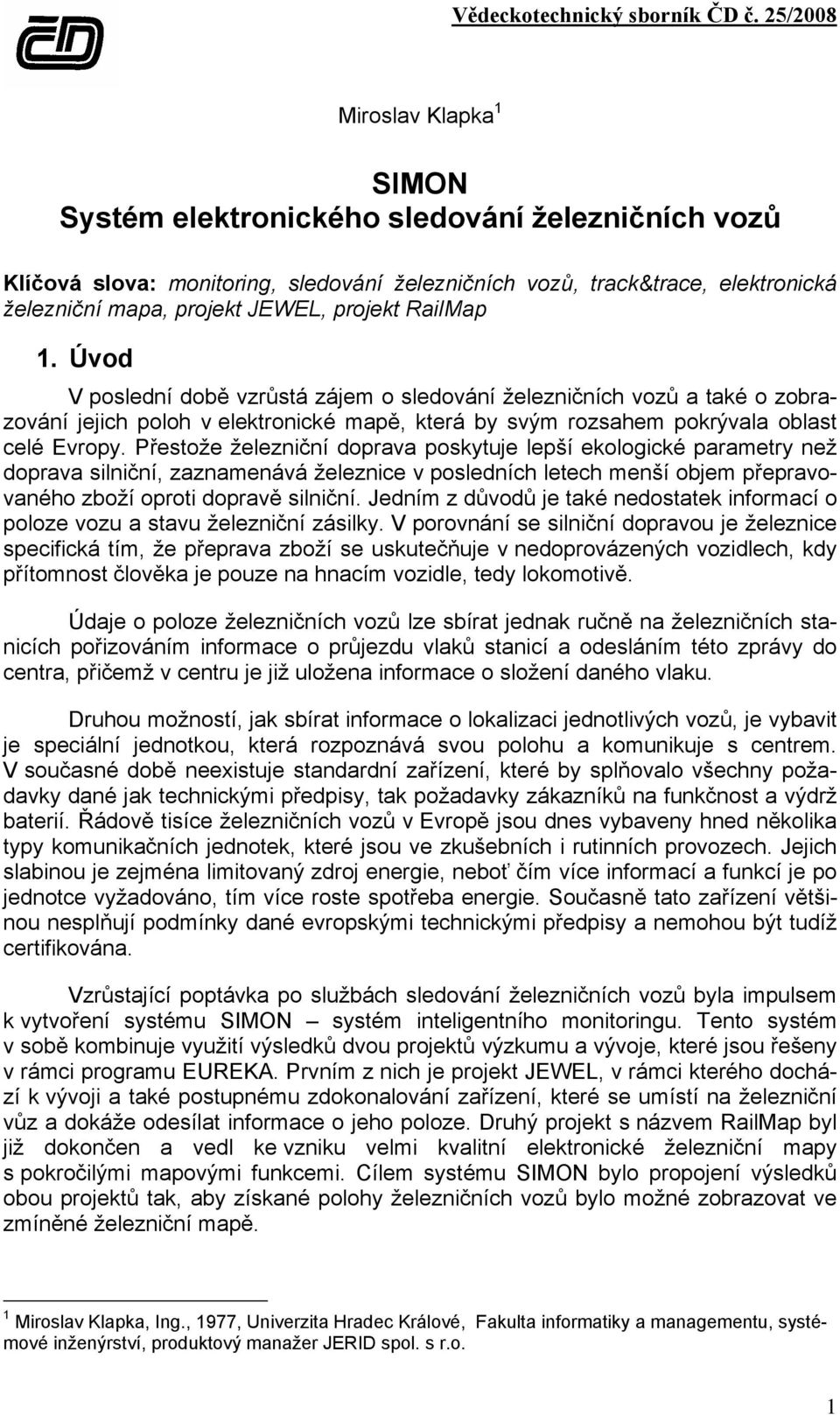 Přestože železniční doprava poskytuje lepší ekologické parametry než doprava silniční, zaznamenává železnice v posledních letech menší objem přepravovaného zboží oproti dopravě silniční.