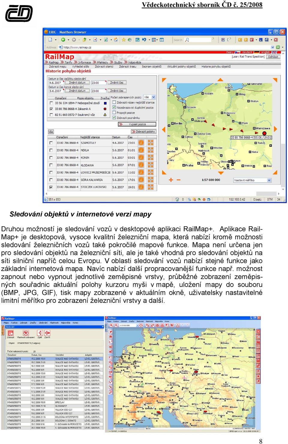 Mapa není určena jen pro sledování objektů na železniční síti, ale je také vhodná pro sledování objektů na síti silniční napříč celou Evropu.
