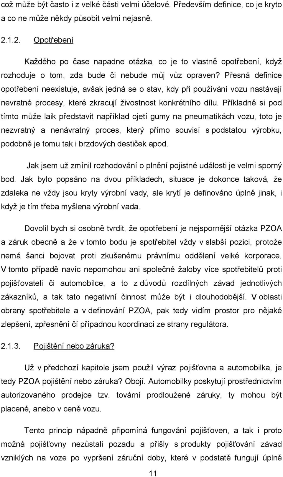 Přesná definice opotřebení neexistuje, avšak jedná se o stav, kdy při používání vozu nastávají nevratné procesy, které zkracují živostnost konkrétního dílu.