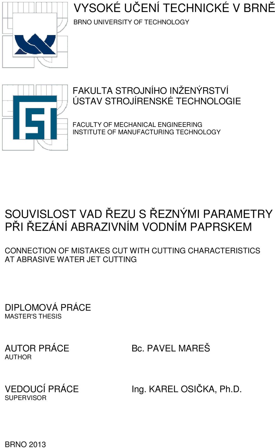 ŘEZÁNÍ ABRAZIVNÍM VODNÍM PAPRSKEM CONNECTION OF MISTAKES CUT WITH CUTTING CHARACTERISTICS AT ABRASIVE WATER JET CUTTING