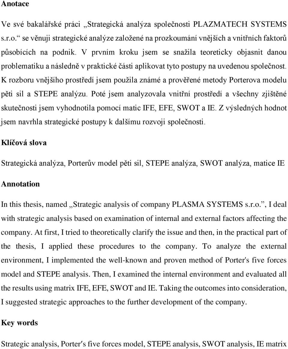 K rozboru vnějšího prostředí jsem použila známé a prověřené metody Porterova modelu pěti sil a STEPE analýzu.