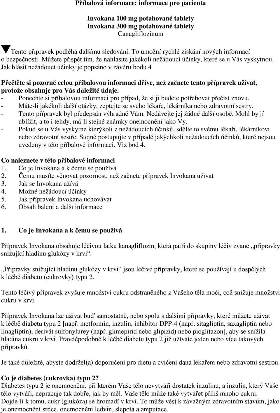 Přečtěte si pozorně celou příbalovou informaci dříve, než začnete tento přípravek užívat, protože obsahuje pro Vás důležité údaje.