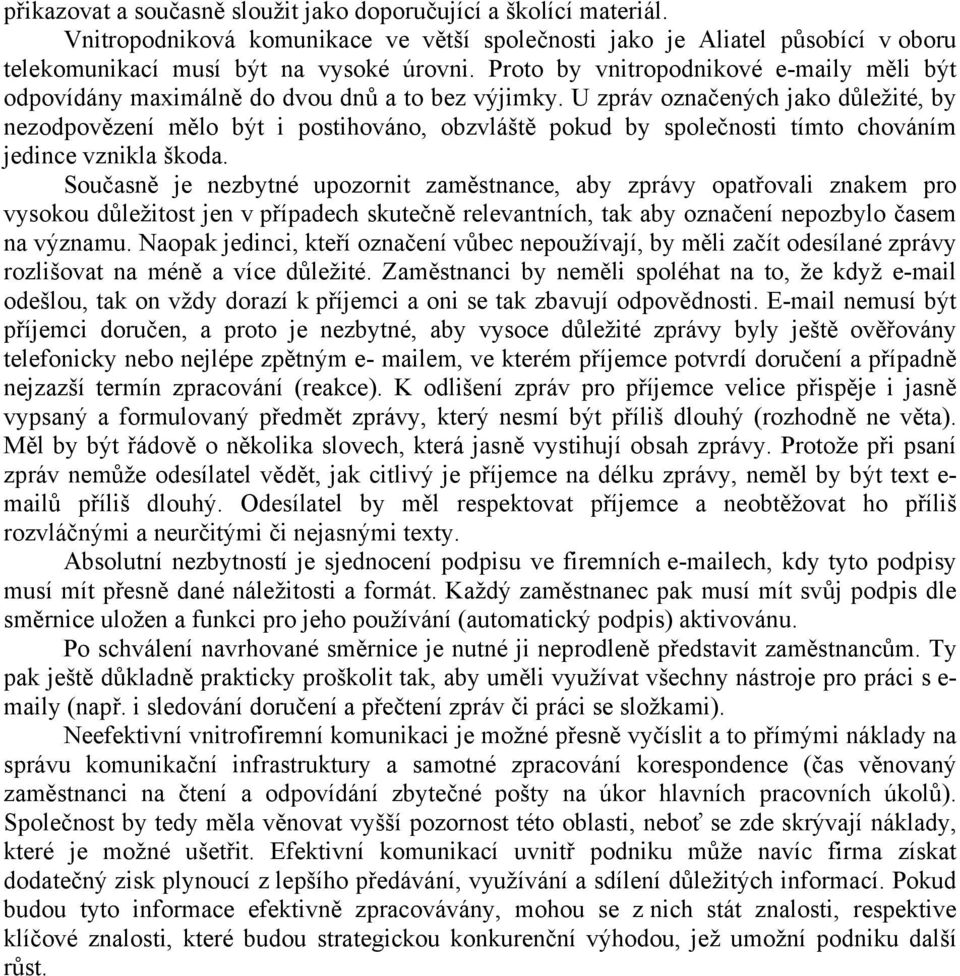 U zpráv označených jako důležité, by nezodpovězení mělo být i postihováno, obzvláště pokud by společnosti tímto chováním jedince vznikla škoda.