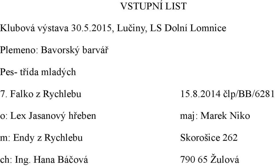 maj: Marek Niko m: Endy z Rychlebu