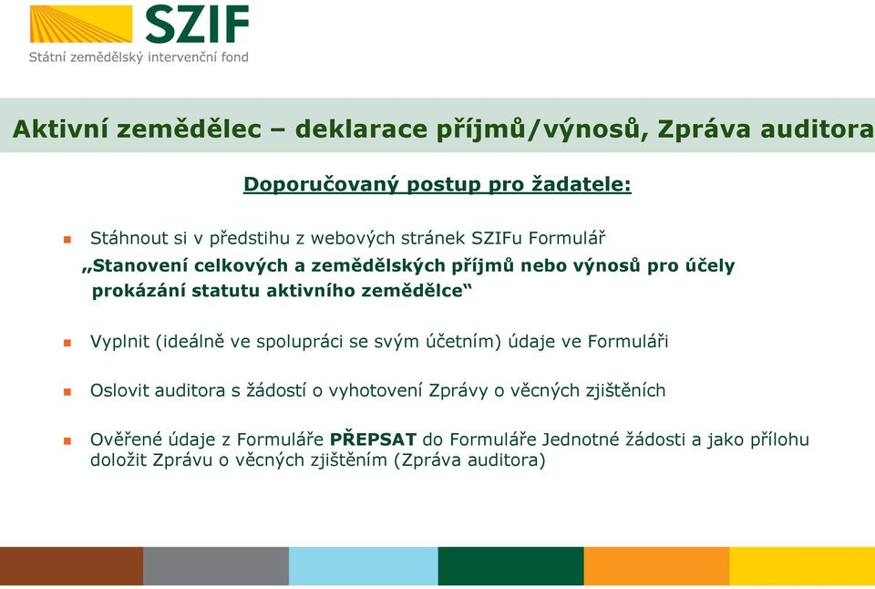 Vyplnit (ideálně ve spolupráci se svým účetním) údaje ve Formuláři Oslovit auditora s žádostí o vyhotovení Zprávy o věcných