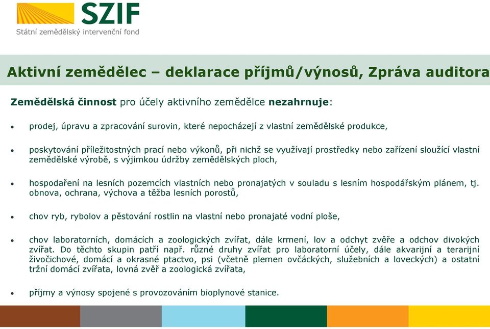 lesních pozemcích vlastních nebo pronajatých v souladu s lesním hospodářským plánem, tj.