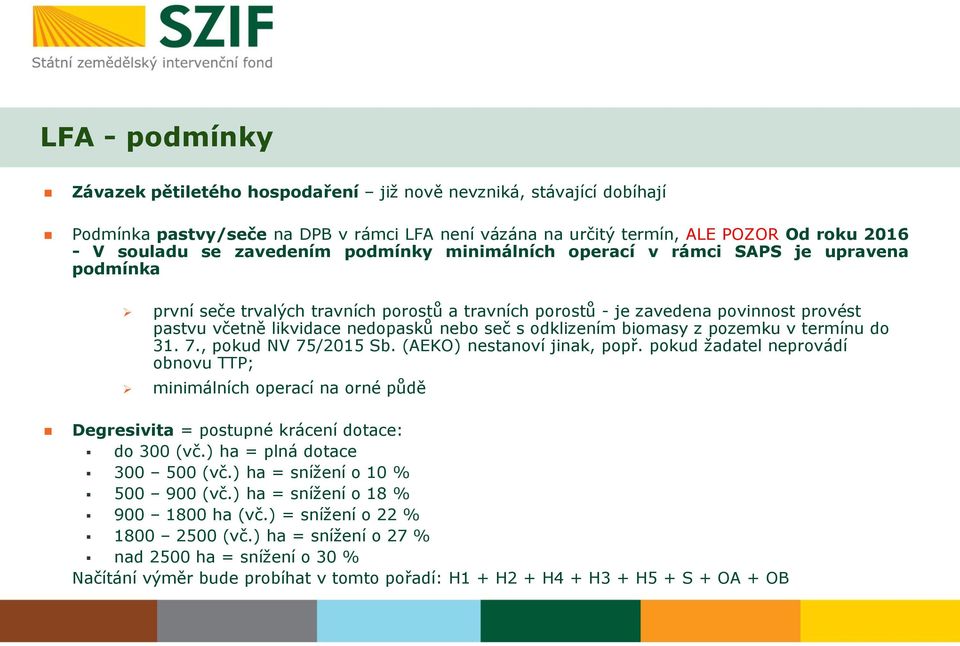 seč s odklizením biomasy z pozemku v termínu do 31. 7., pokud NV 75/2015 Sb. (AEKO) nestanoví jinak, popř.