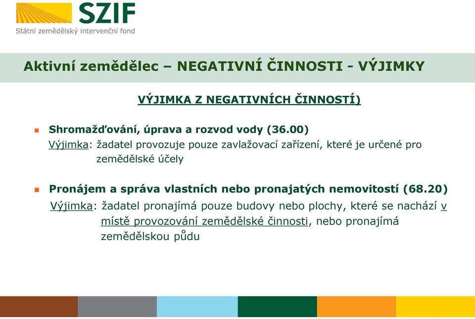 00) Výjimka: žadatel provozuje pouze zavlažovací zařízení, které je určené pro zemědělské účely Pronájem