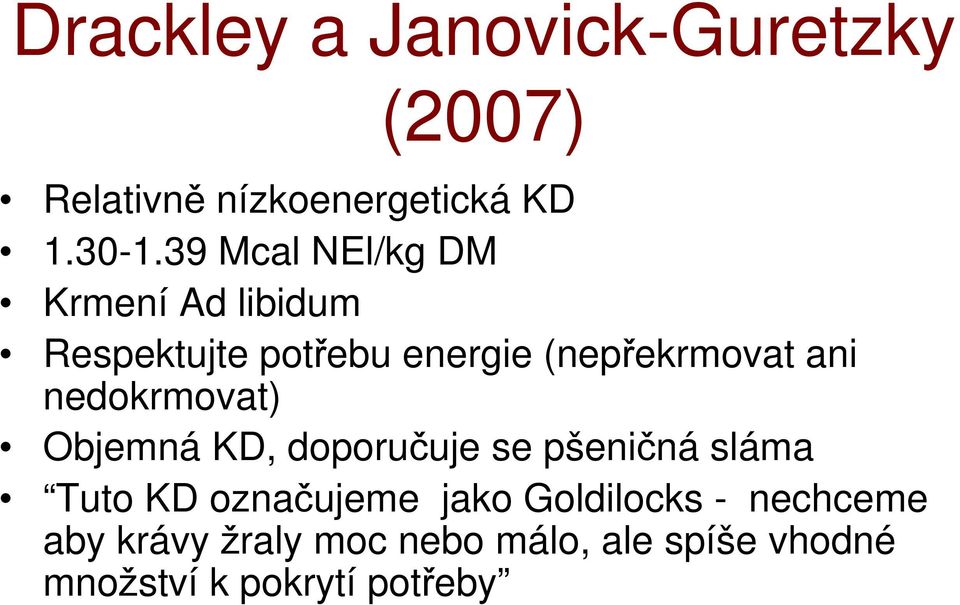 nedokrmovat) Objemná KD, doporučuje se pšeničná sláma Tuto KD označujeme jako