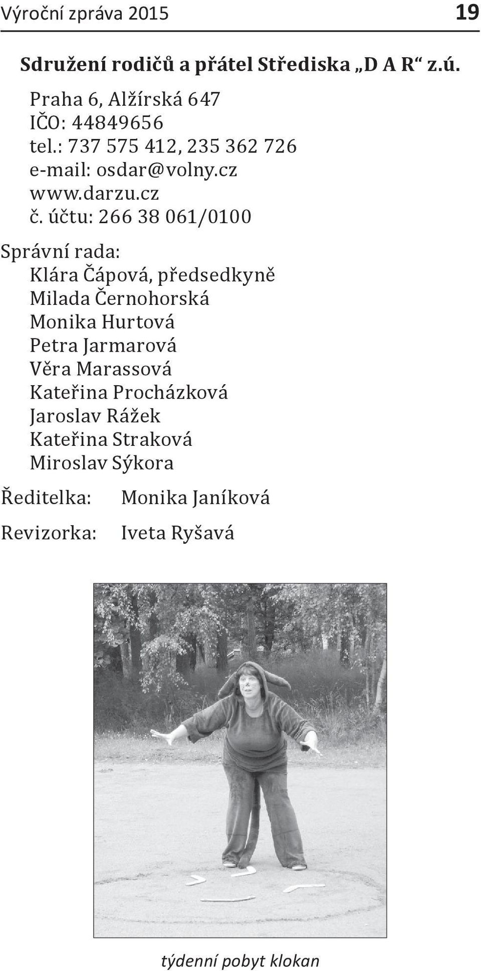 účtu: 266 38 061/0100 Správní rada: Klára Čápová, předsedkyně Milada Černohorská Monika Hurtová Petra
