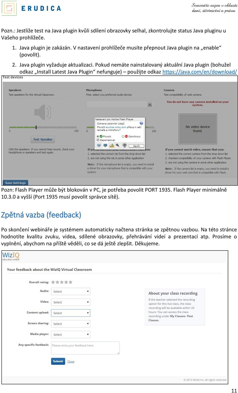 Pokud nemáte nainstalovaný aktuální Java plugin (bohužel odkaz Install Latest Java Plugin nefunguje) použijte odkaz https://java.