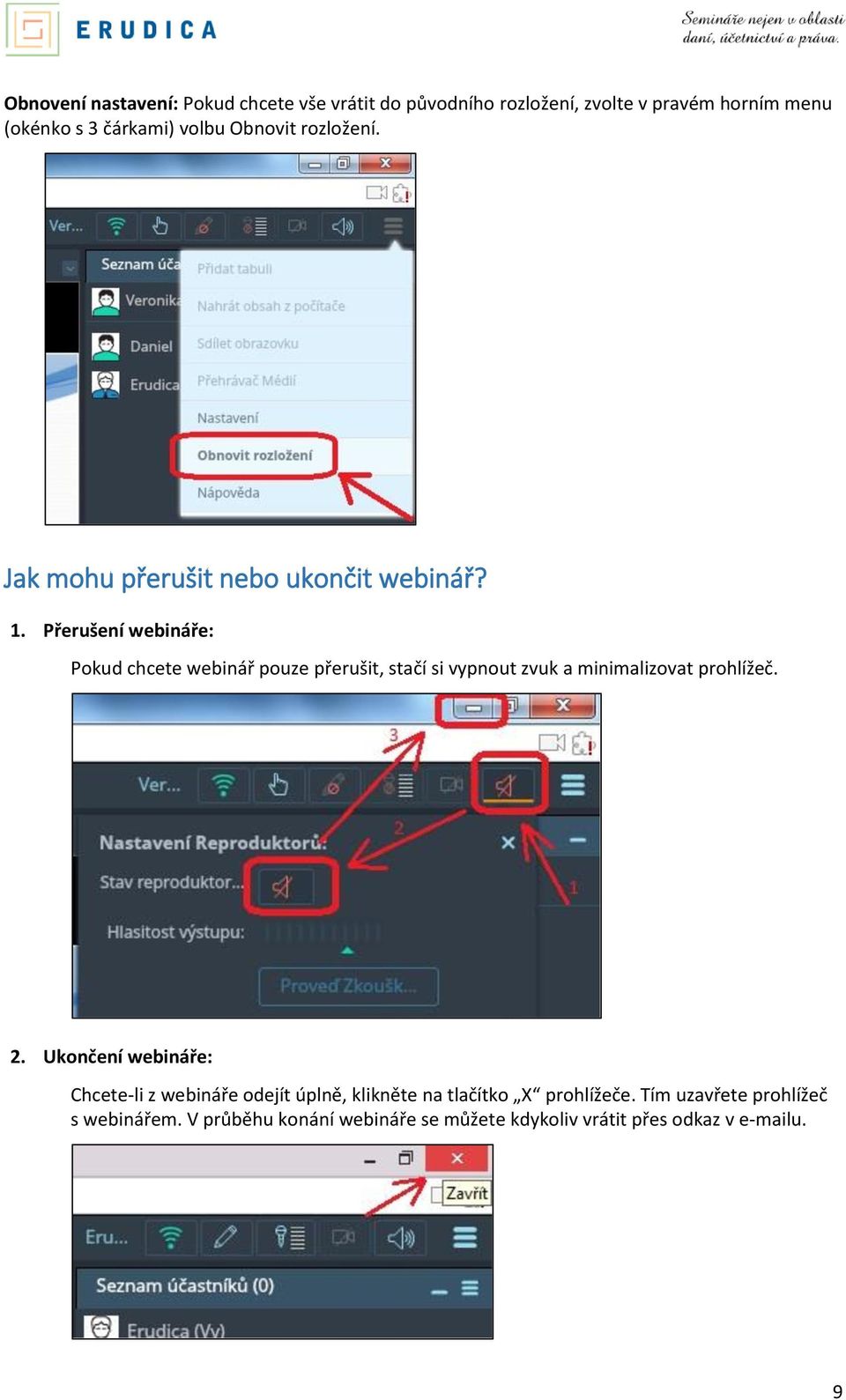 Přerušení webináře: Pokud chcete webinář pouze přerušit, stačí si vypnout zvuk a minimalizovat prohlížeč. 2.