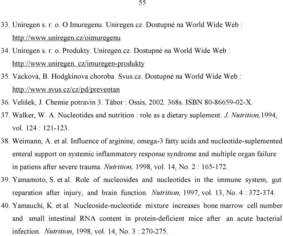 Walker, W. A. Nucleotides and nutrition : role as a dietary suplement. J. Nutrition,1994, vol. 124 : 121-123. 38. Weimann, A. et al.