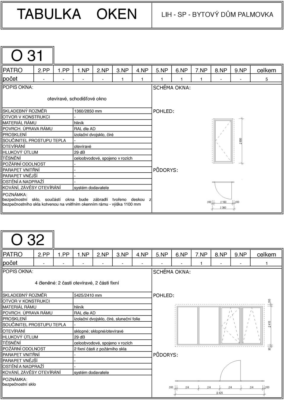 na vnitřním okenním rámu výška 1100 mm O 32 počet 1 1 4 členěné: 2 časti otevíravé, 2 části fixní SKLADEBNÝ ROZMĚR 5425/2410 mm POHLED: