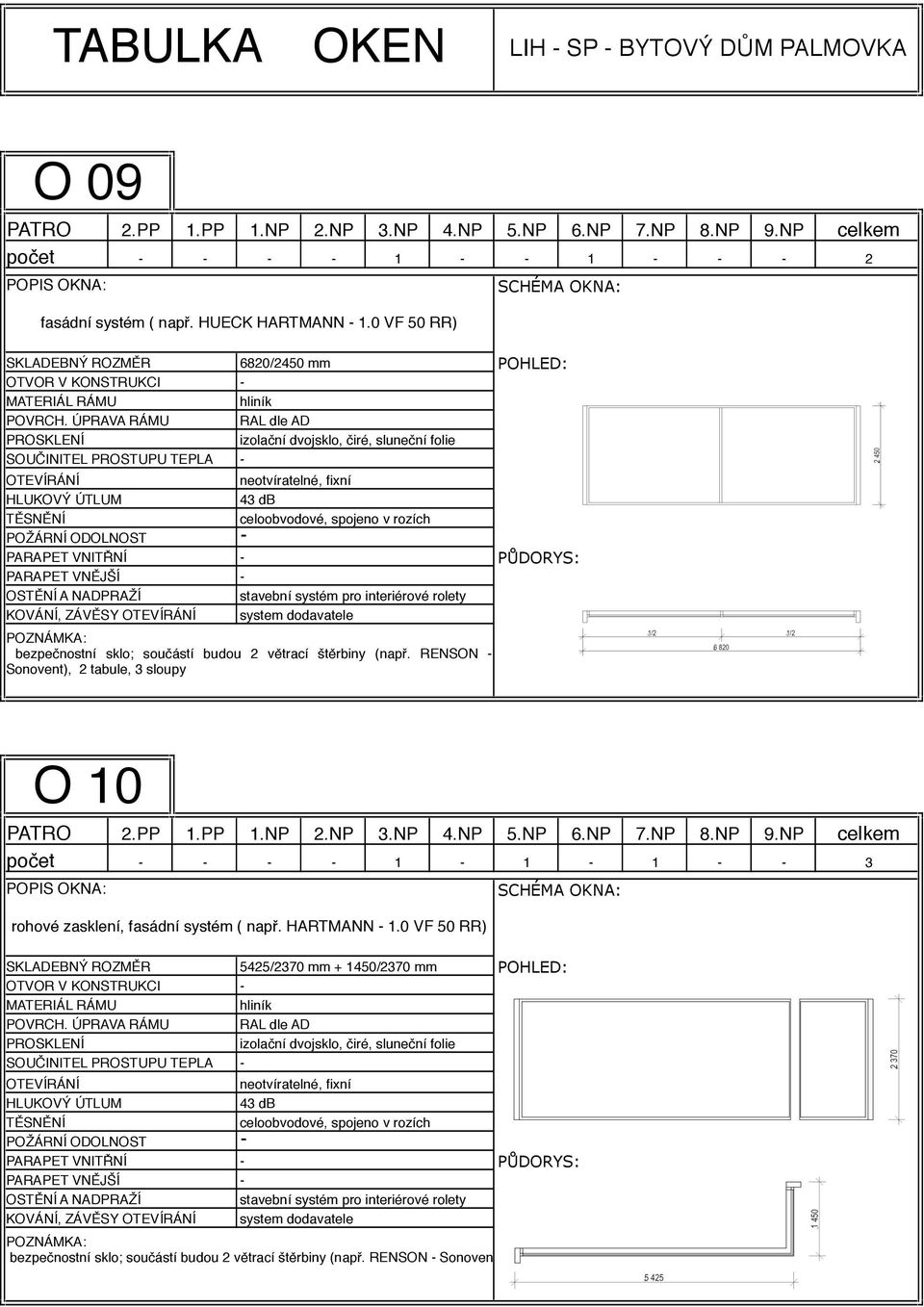 budou 2 větrací štěrbiny (např. RENSON Sonovent), 2 tabule, 3 sloupy O 10 počet 1 1 1 3 rohové zasklení, fasádní systém ( např.