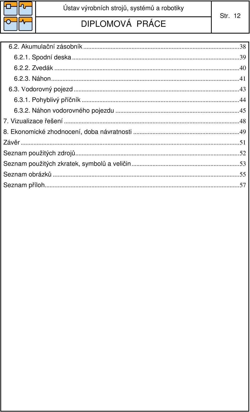 Vizualizace řešení...48 8. Ekonomické zhodnocení, doba návratnosti...49 Závěr.