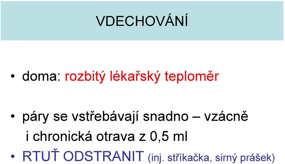 vzácně i chronická otrava z 0,5 ml